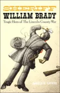 Sheriff William Brady: Tragic Hero of the Lincoln County War