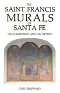 The Saint Francis Murals of Santa Fe: How They Were Created