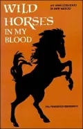 Wild Horses in My Blood: An 1890's Girlhood in New Mexico