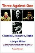 Three against One: Churchill, Roosevelt, Stalin VS Adolph Hitler