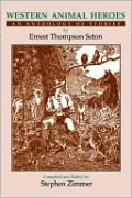Western Animal Heroes: An Anthology of Stories by Ernest Thompson Seton