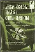 African Sociology - Towards a Critical Perspective: The Collected Essays of Bernard Makhosezwe Magubane