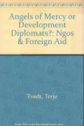 Angels of Mercy or Development Diplomats?: Ngos and Foreign Aid