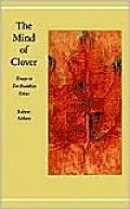 The Mind of Clover: Essays in Zen Buddhist Ethics, Vol. 1