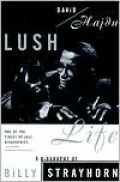 Lush Life: A Biography of Billy Strayhorn