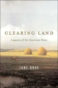 Clearing Land: Legacies of the American Farm