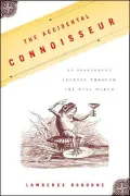 Accidental Connoisseur: An Irreverent Journey Through the Wine World