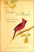 Birds in the Hand: Fiction and Poetry about Birds