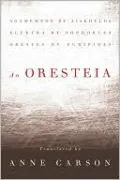 An Oresteia: Agamemnon by Aiskhylos; Elektra by Sophokles; Orestes by Euripides