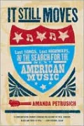 It Still Moves: Lost Songs, Lost Highways, and the Search for the Next American Music