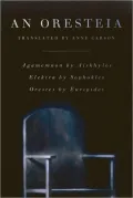 An Oresteia: Agamemnon by Aiskhylos; Elektra by Sophokles; Orestes by Euripides