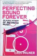 Perfecting Sound Forever: An Aural History of Recorded Music