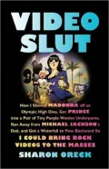 Video Slut: How I Shoved Madonna Off an Olympic High Dive, Got Prince into a Pair of Tiny Purple Woolen Underpants, Ran Away from Michael Jackson’s Dad, and Got a