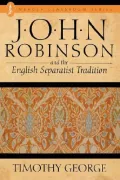 John Robinson and the English Separatist Tradition