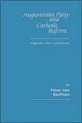 Augustinian Piety and Catholic Reform: Augustine, Colet, and Erasmus