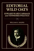 Editorial Wild Oats: Edward Ward Carmack and Tennessee Politics