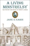 A Living Minstrelsy: The Poetry and Music of Sidney Lanier
