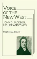 Voice of the New West: John G. Jackson, His Life and Times