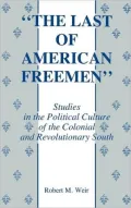Last of American Freemen: Studies in the Political Culture of the Colonial and Revolutionary South
