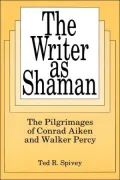 Writer as Shaman: The Pilgimages of Conrad Aiken and Walker Percy