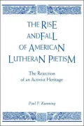 The Rise and Fall of American Lutheran Pietism: The Rejection of an Activist Heritage