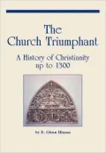 The Church Triumphant: A History of Christianity up to 1300