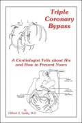 Triple Coronary Bypass: A Cardiologist Tells about His and How to Prevent Yours