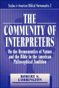 The Community of Interpreters: On the Hermeneutics of Nature and the Bible in the American Philosophical Tradition