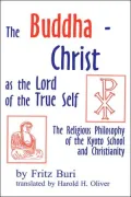 The Buddha-Christ As the Lord of the True Self: The Religious Philosophy of the Kyoto School and Christianity