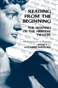 Reading from the Beginning: The Shaping of the Hebrew Psalter