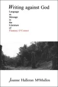 Writing Against God: Language As Message in the Literature of Falnnery O'Connor