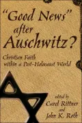 Good News after Auswitz? Christian Faith within a Post-Holocaust World