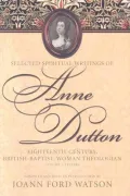 The Influential Spiritual Writings of Anne Dutton Vol. 1: Eighteenth-Century British Baptist Writer-Letters