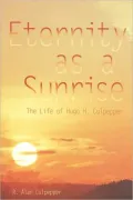 Eternity as a Sunrise: The Life of Hugo H. Culpepper