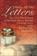 Keep All My Letters: The Civil War Letters of Richard Henry Brooks, 51st Georgia Infantry