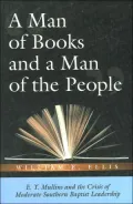 A Man of Books and a Man of the People: E. Y. Mullins and the Crisis of Moderate Southern Baptist Leadership