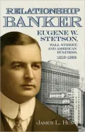 Relationship Banker: Eugene W. Stetson, Wall Street, and American Business, 19166