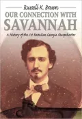 Our Connection with Savannah: A History of the 1st Battalion Georgia Sharpshooters