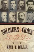 Soldiers of the Cross: Confederate Soldier-Christians and the Impact of War on Their Faith