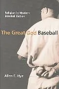 The Great God Baseball: Religion in Modern Baseball Fiction