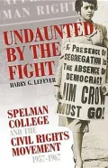 Undaunted by the Fight: Spelman College and the Civil Rights Movement, 1957-1967
