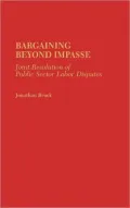 Bargaining Beyond Impasse: Joint Resolution of Public Sector Labor Disputes