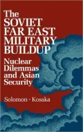 The Soviet Far East Military Buildup: Nuclear Dilemmas and Asian Security