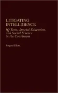 Litigating Intelligence IQ Tests, Special Education, and Social Science in the Courtroom