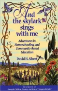 And the Skylark Sings with Me: Adventures in Homeschooling and Community-Based Education