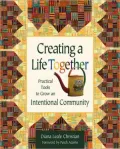 Creating a Life Together: Practical Tools to Grow Ecovillages and Intentional Communities