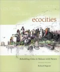 Ecocities: Rebuilding Cities in Balance with Nature