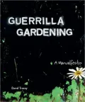 Guerrilla Gardening: A Manualfesto