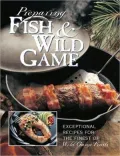 Preparing Fish and Wild Game: The Complete Photo Guide to Cleaning and Cooking Your Wild Harvest