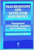 Tracheostomy and Ventilator Dependency: Management of Breathing, Speaking and Swallowing